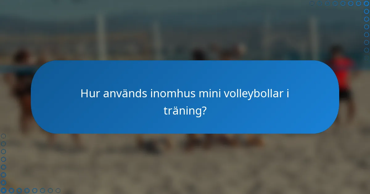 Hur används inomhus mini volleybollar i träning?