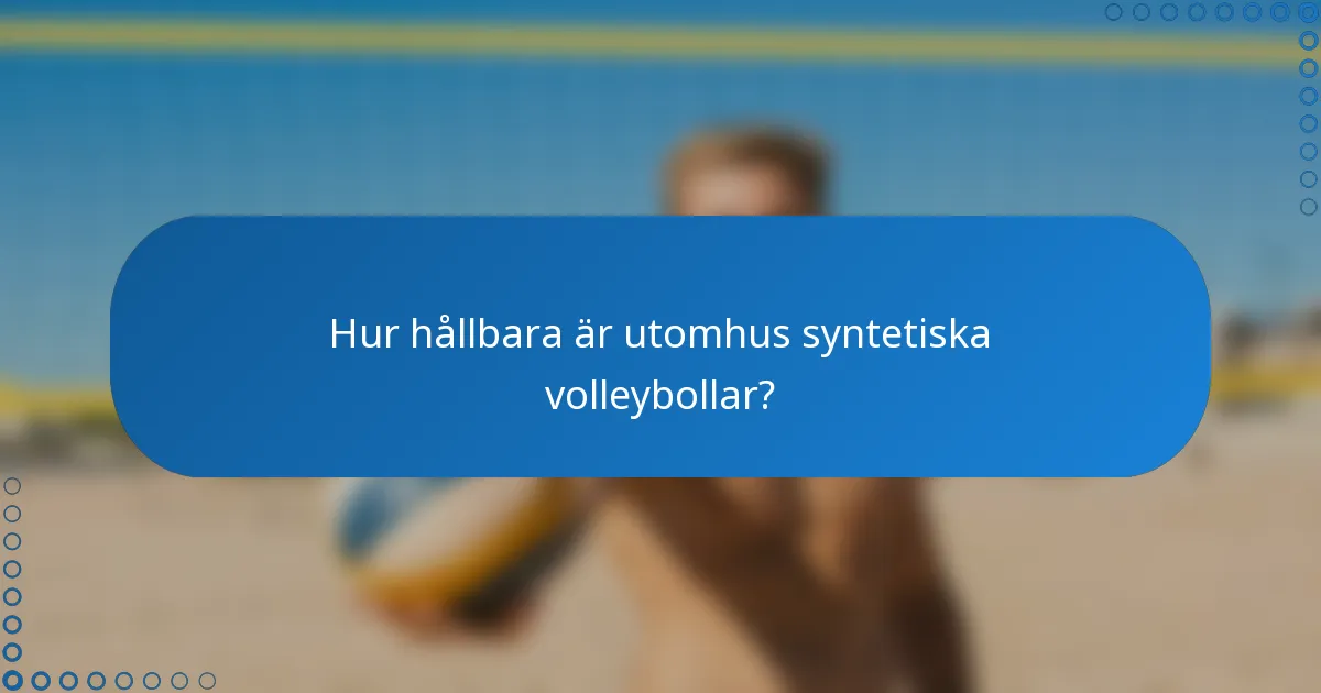 Hur hållbara är utomhus syntetiska volleybollar?
