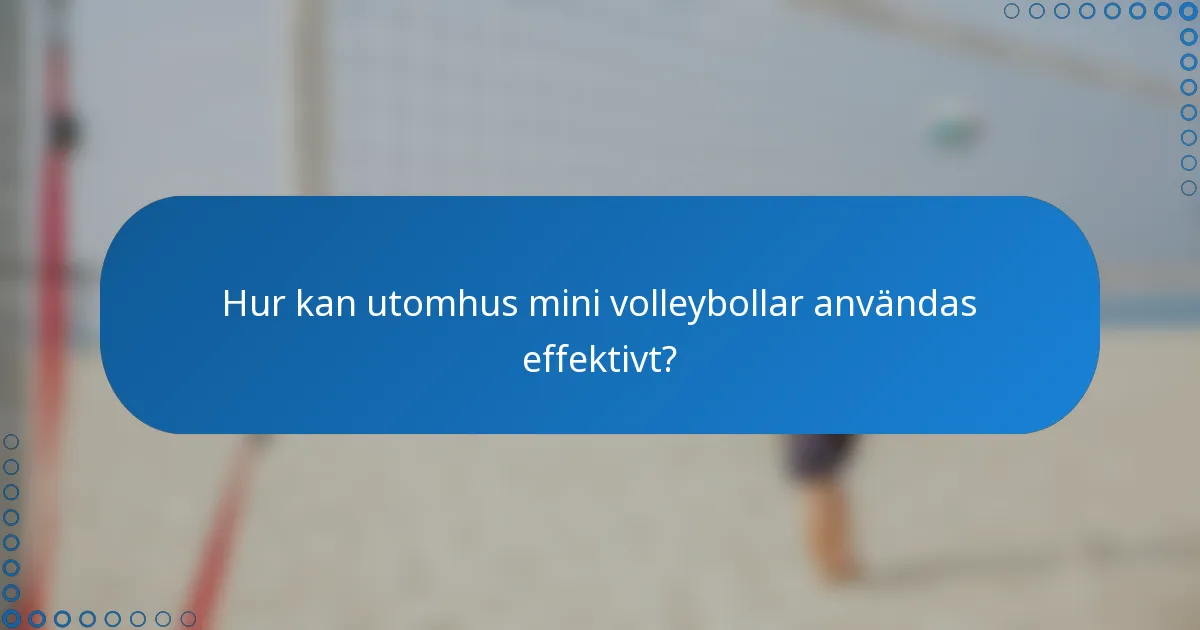 Hur kan utomhus mini volleybollar användas effektivt?