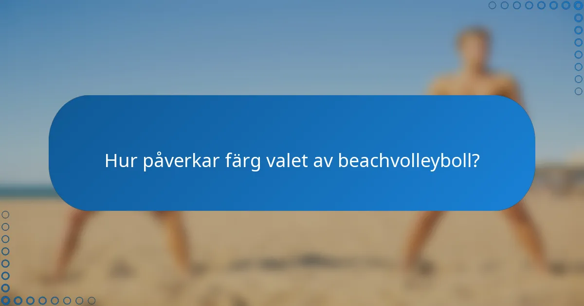 Hur påverkar färg valet av beachvolleyboll?