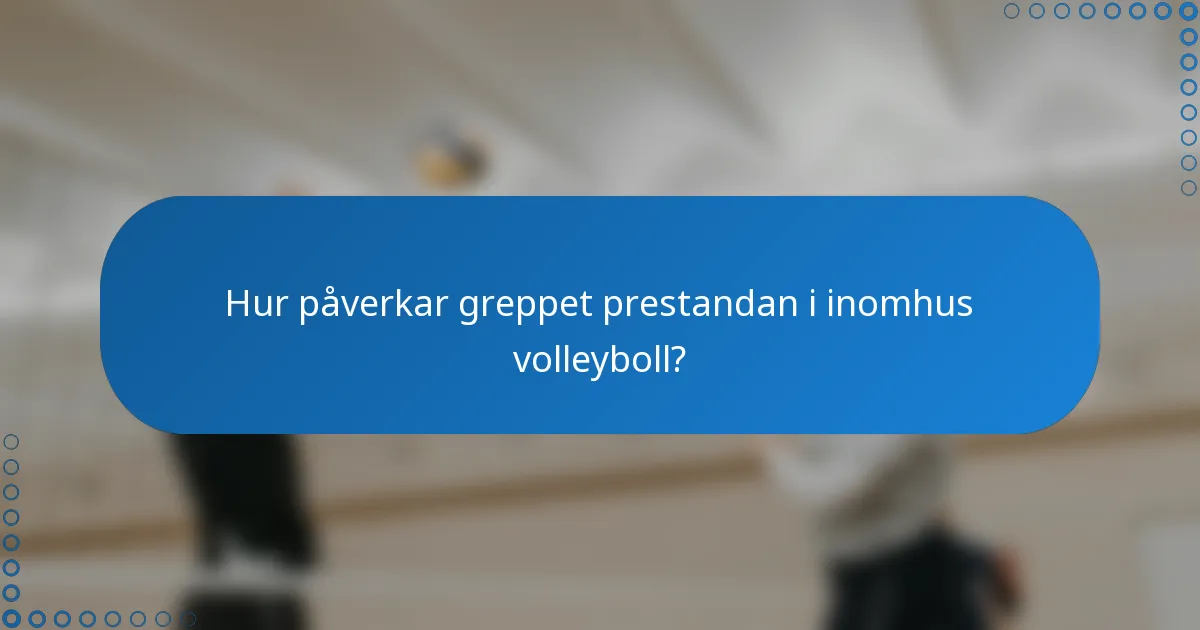 Hur påverkar greppet prestandan i inomhus volleyboll?