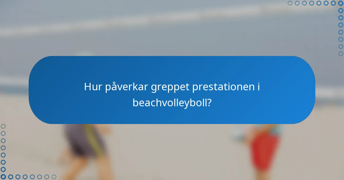 Hur påverkar greppet prestationen i beachvolleyboll?