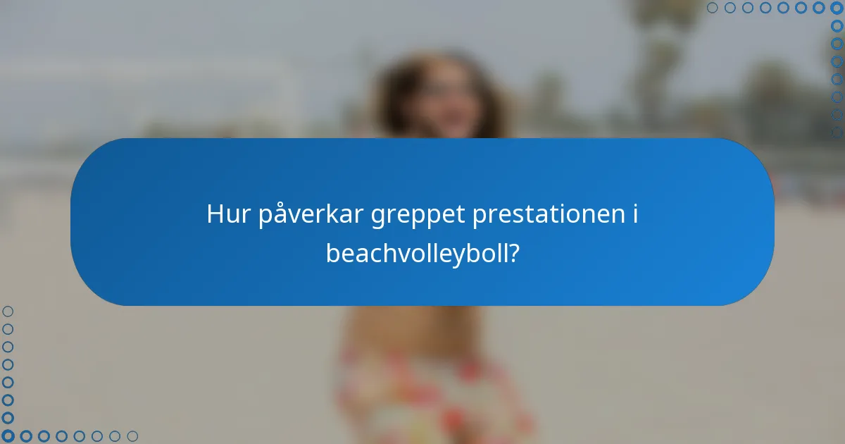 Hur påverkar greppet prestationen i beachvolleyboll?