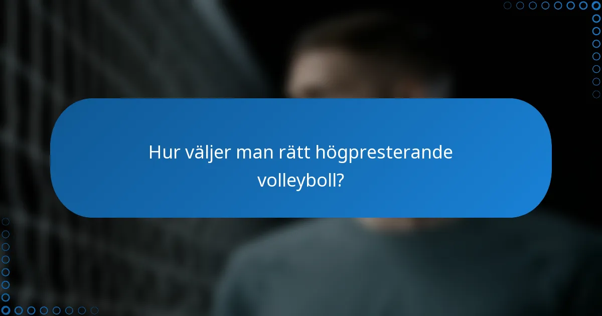 Hur väljer man rätt högpresterande volleyboll?