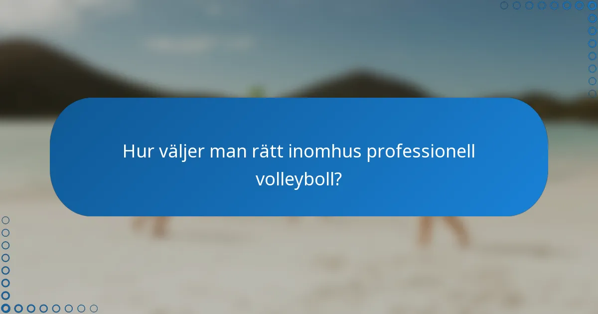 Hur väljer man rätt inomhus professionell volleyboll?
