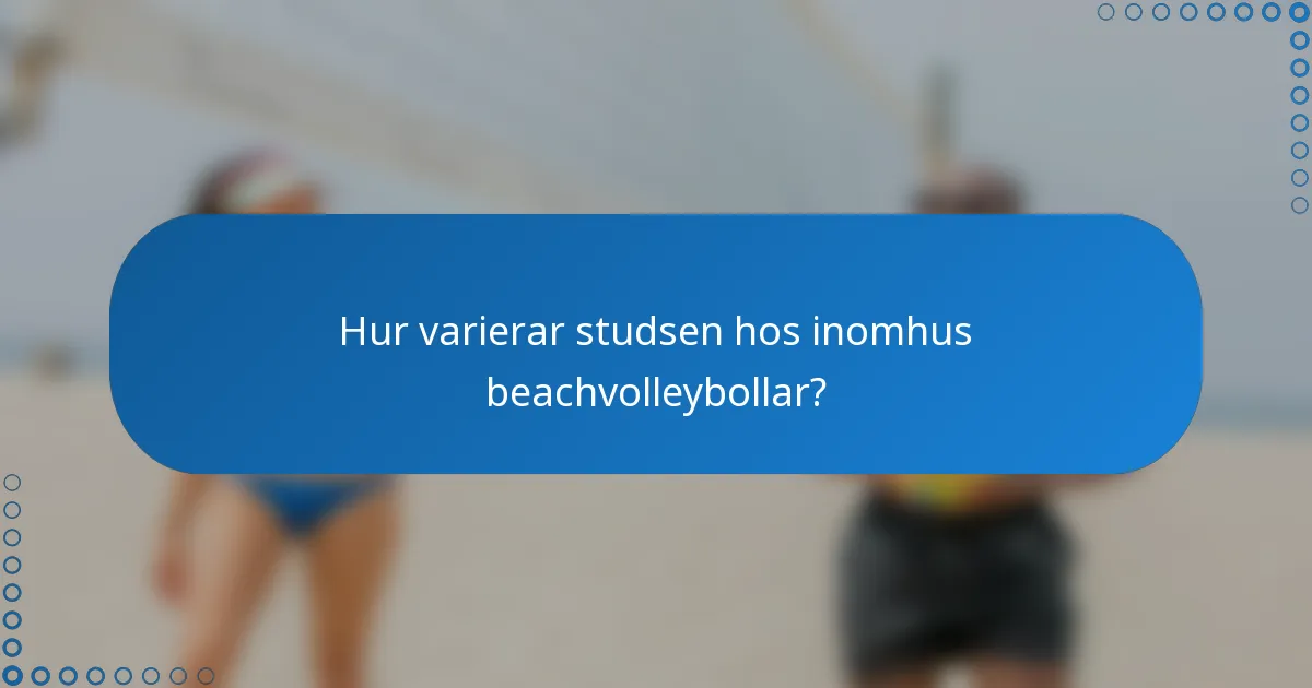 Hur varierar studsen hos inomhus beachvolleybollar?