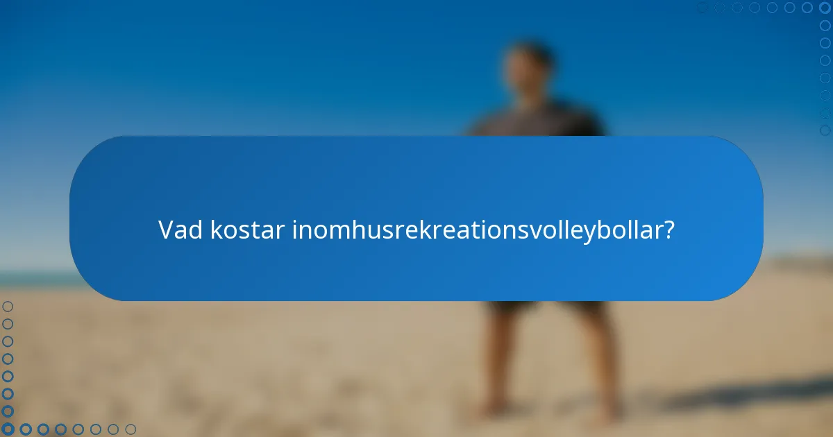 Vad kostar inomhusrekreationsvolleybollar?