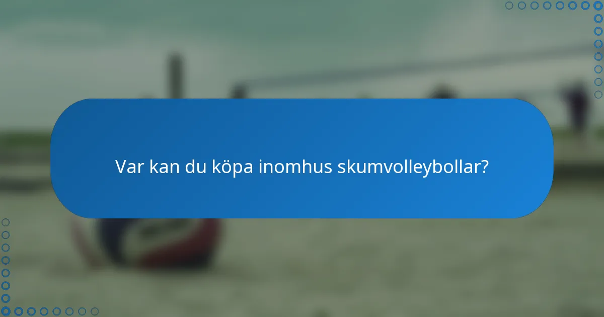 Var kan du köpa inomhus skumvolleybollar?