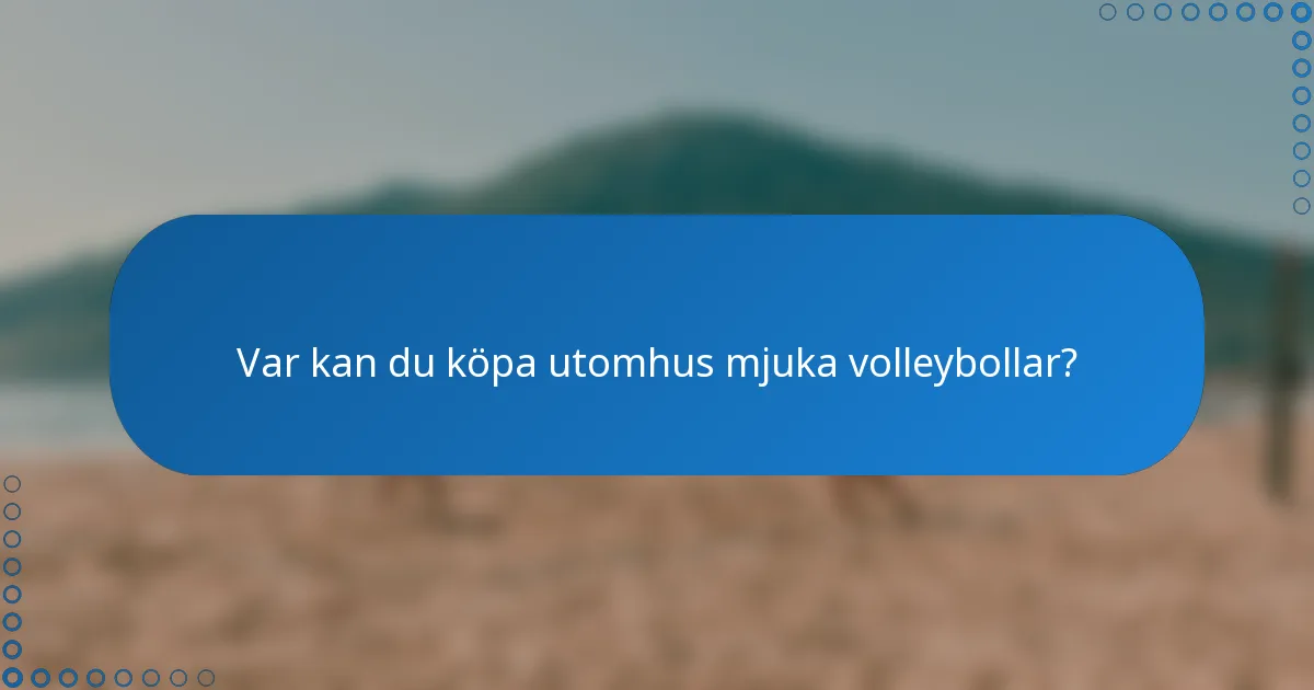 Var kan du köpa utomhus mjuka volleybollar?