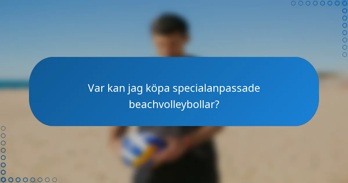 Var kan jag köpa specialanpassade beachvolleybollar?