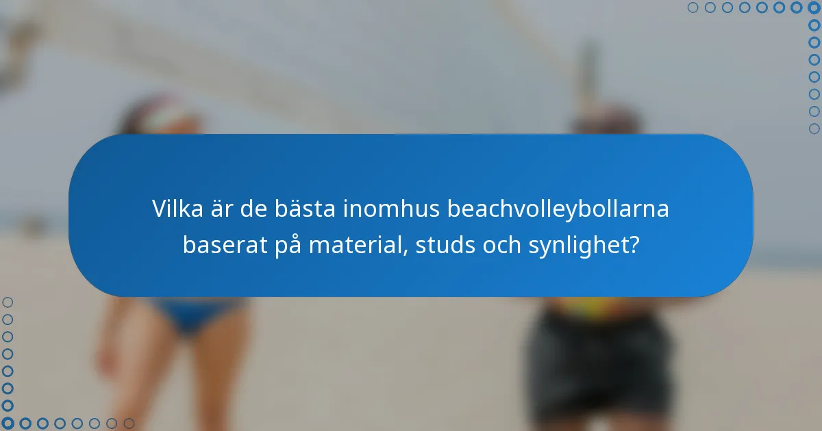 Vilka är de bästa inomhus beachvolleybollarna baserat på material, studs och synlighet?