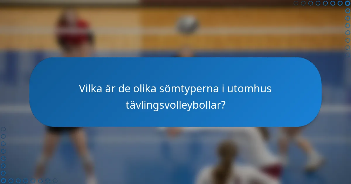 Vilka är de olika sömtyperna i utomhus tävlingsvolleybollar?