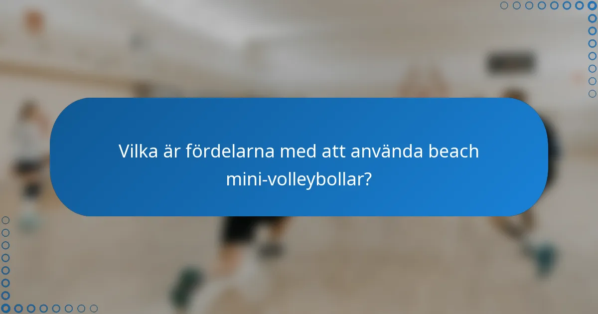 Vilka är fördelarna med att använda beach mini-volleybollar?