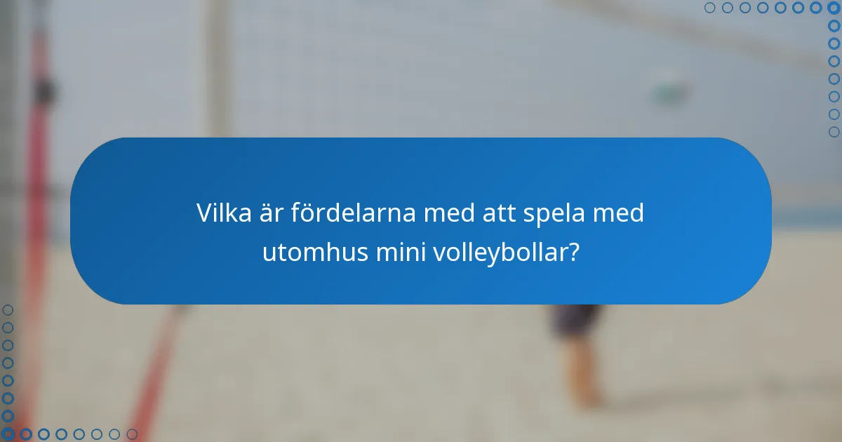 Vilka är fördelarna med att spela med utomhus mini volleybollar?