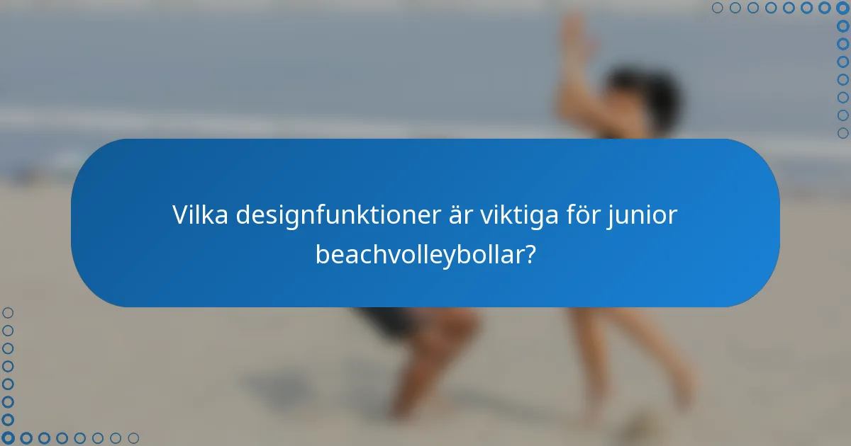 Vilka designfunktioner är viktiga för junior beachvolleybollar?