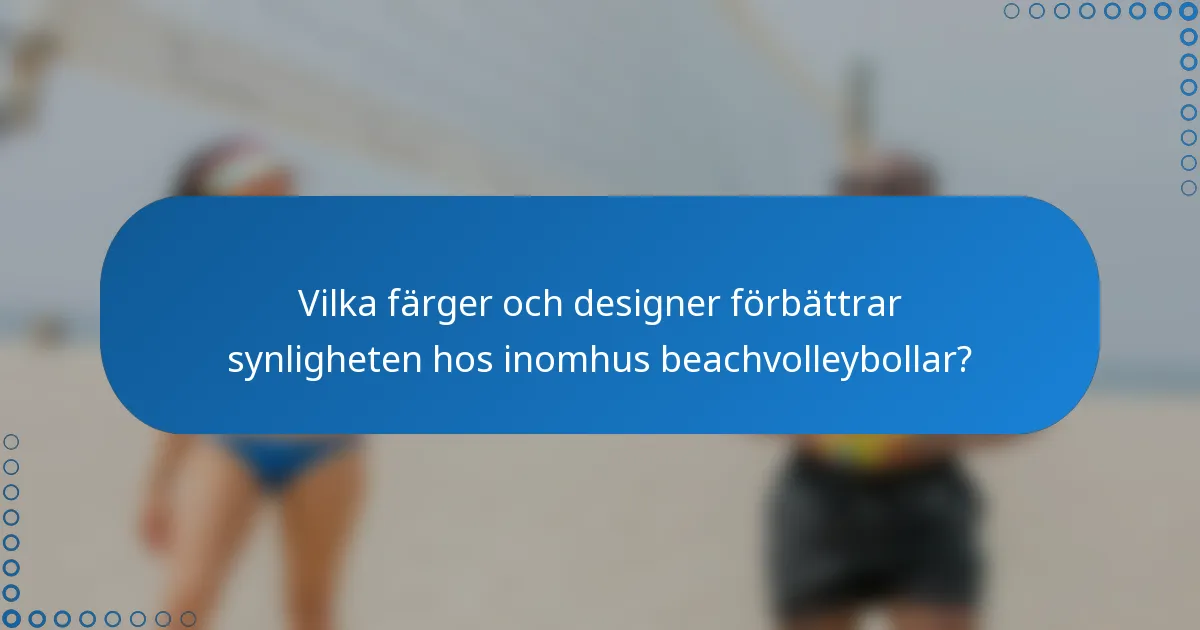 Vilka färger och designer förbättrar synligheten hos inomhus beachvolleybollar?