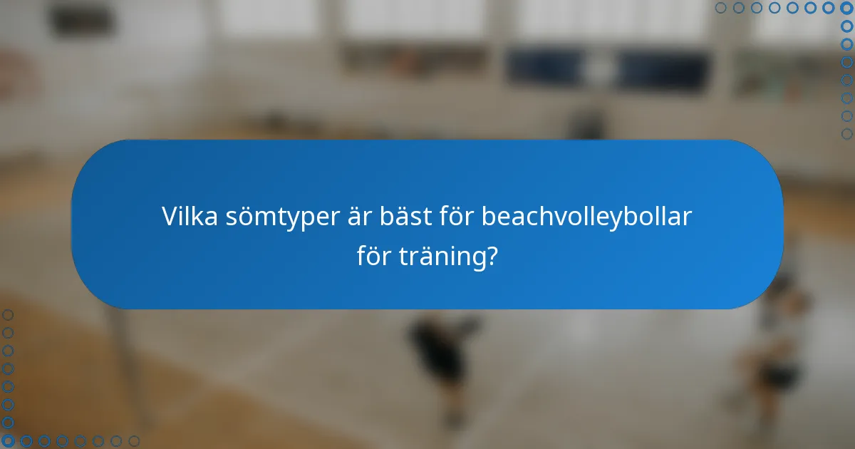 Vilka sömtyper är bäst för beachvolleybollar för träning?